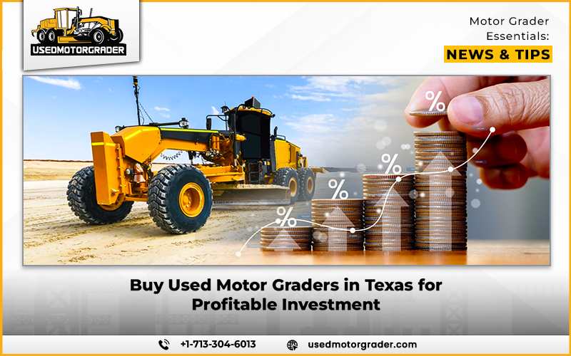 Buy Used Motor Graders in Texas for Profitable Investment