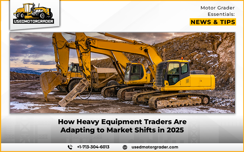 How Heavy Equipment Traders Are Adapting to Market Shifts in 2025