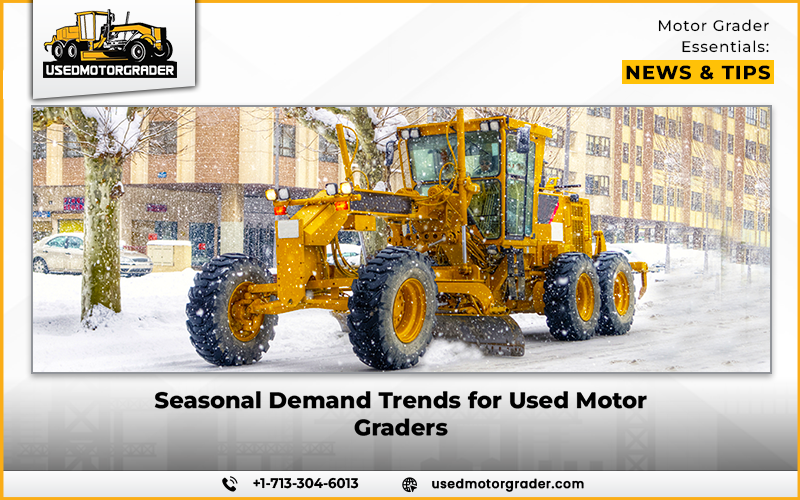 Seasonal Demand Trends for Used Motor Graders