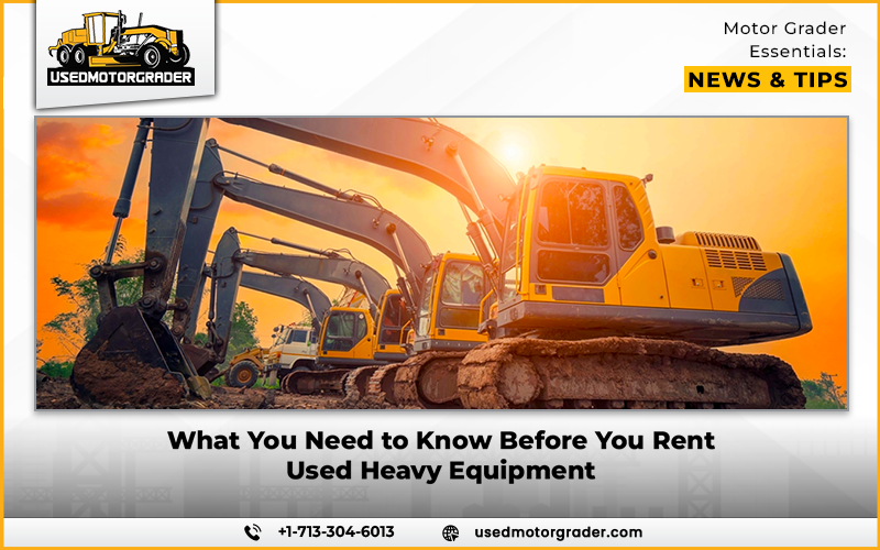 What You Need to Know Before You Rent Used Heavy Equipment