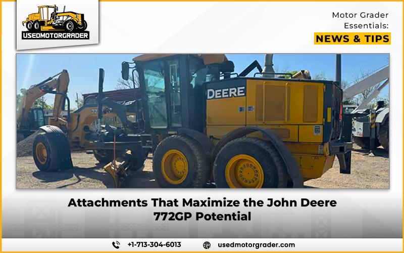 Attachments That Maximize the John Deere 772GP Potential