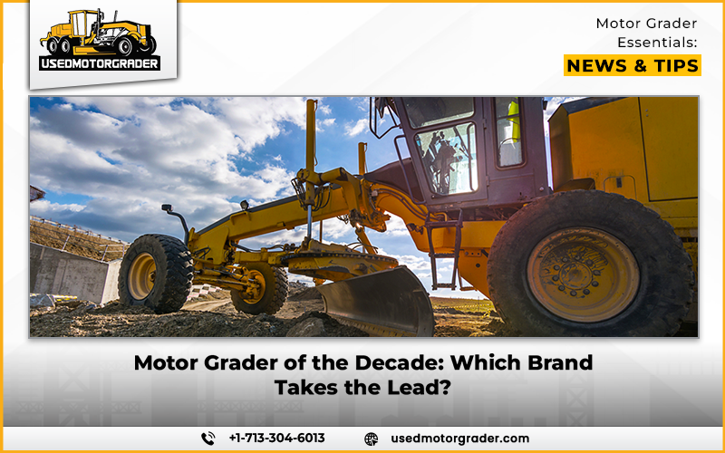 Motor Grader of the Decade: Which Brand Takes the Lead?