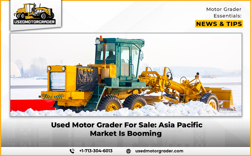 Used Motor Grader For Sale: Asia Pacific Market Is Booming