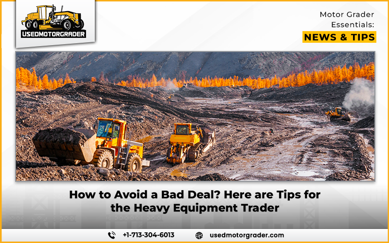 How to Avoid a Bad Deal? Here are Tips for the Heavy Equipment Trader