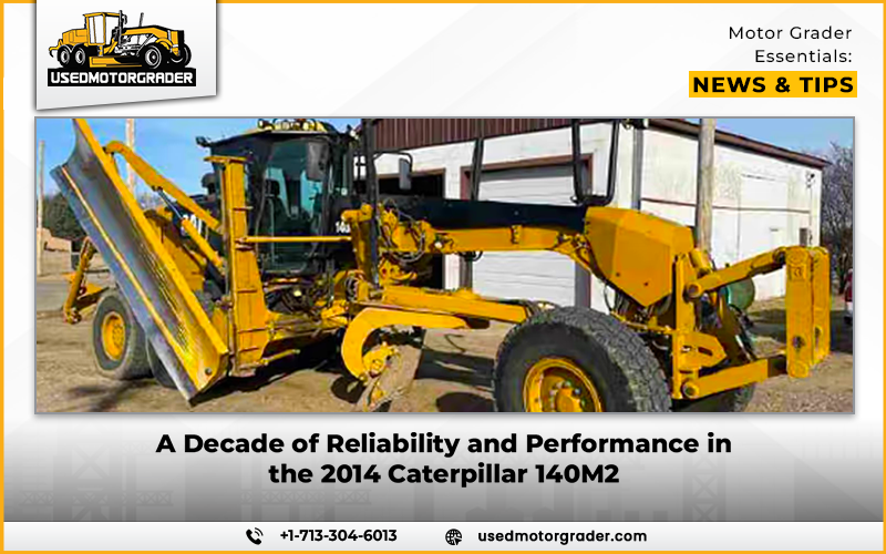 A Decade of Reliability and Performance in the 2014 Caterpillar 140M2