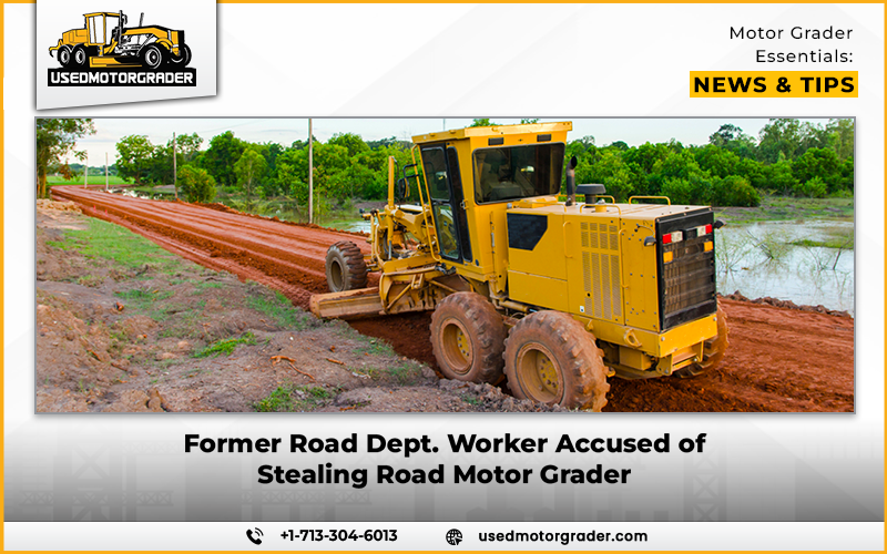 Former Road Dept. Worker Accused of Stealing Road Motor Grader