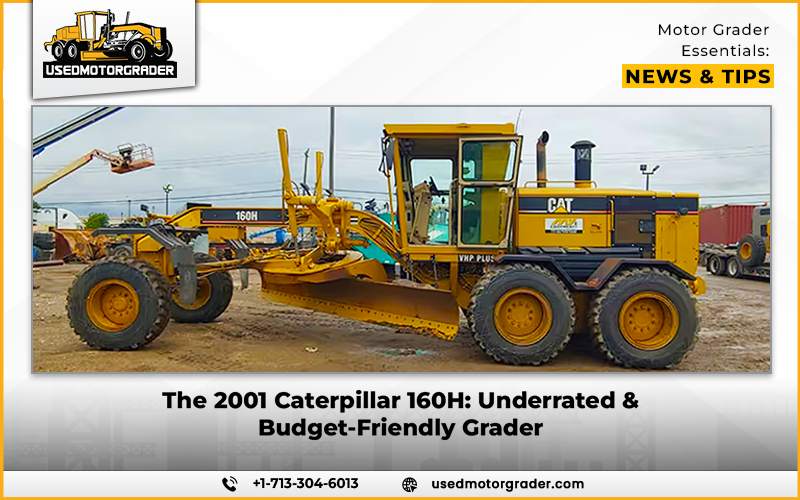 The 2001 Caterpillar 160H: Underrated & Budget-Friendly Grader