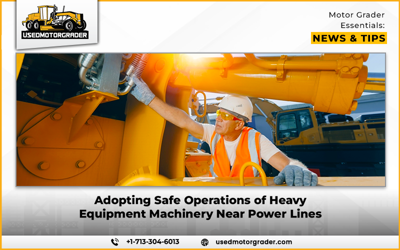 Adopting Safe Operations of Heavy Equipment Machinery Near Power Lines