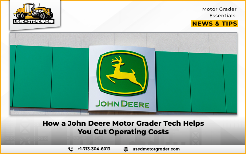 How a John Deere Motor Grader Tech Helps You Cut Operating Costs