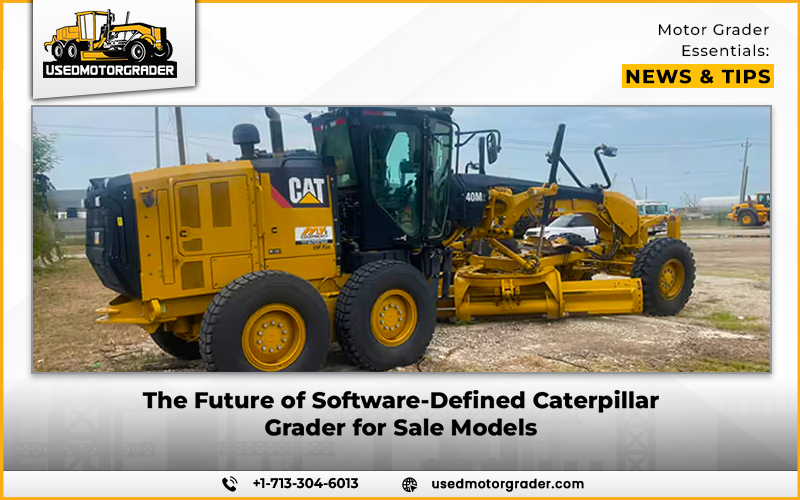 The Future of Software-Defined Caterpillar Grader for Sale Models