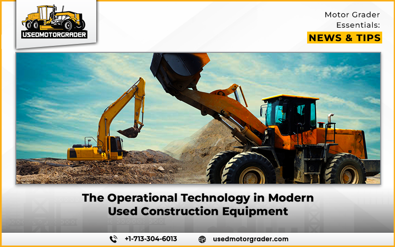 The Operational Technology in Modern Used Construction Equipment