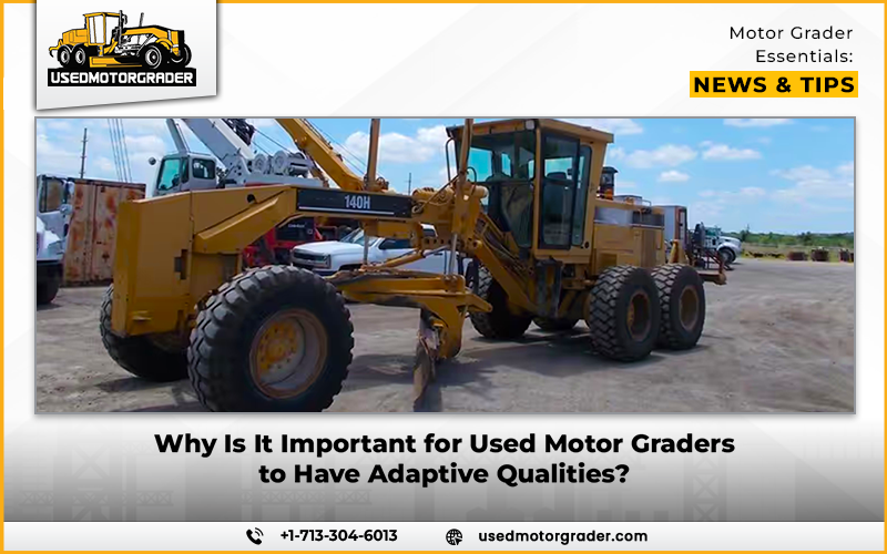 Why Is It Important for Used Motor Graders to Have Adaptive Qualities?
