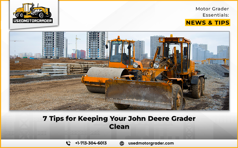 7 Tips for Keeping Your John Deere Grader Clean