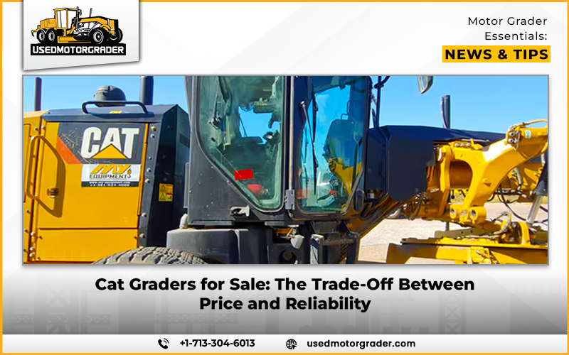 Cat Graders for Sale The Trade-Off Between Price and Reliability