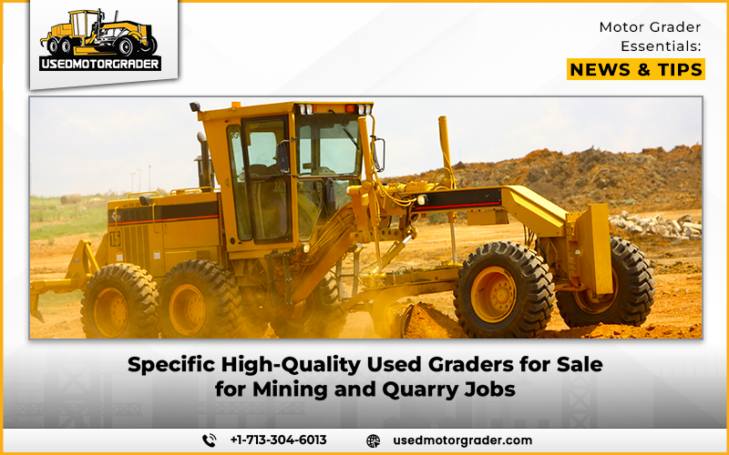 Specific High-Quality Used Graders for Sale for Mining and Quarry Jobs