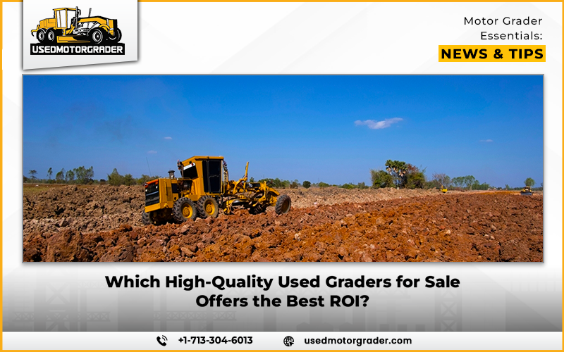 Which High-Quality Used Graders for Sale Offers the Best ROI
