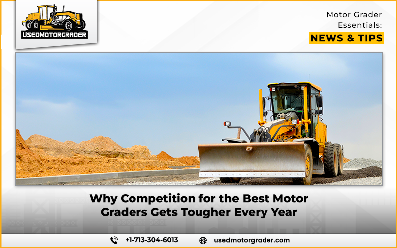 Why Competition for the Best Motor Graders Gets Tougher Every Year