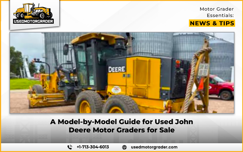 A Model-by-Model Guide for Used John Deere Motor Graders for Sale