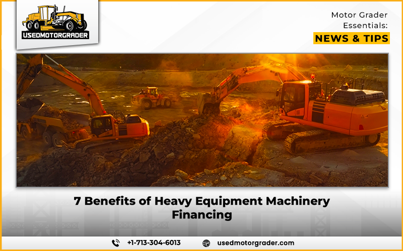 7 Benefits of Heavy Equipment Machinery Financing