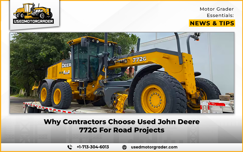 Why Contractors Choose Used John Deere 772G For Road Projects