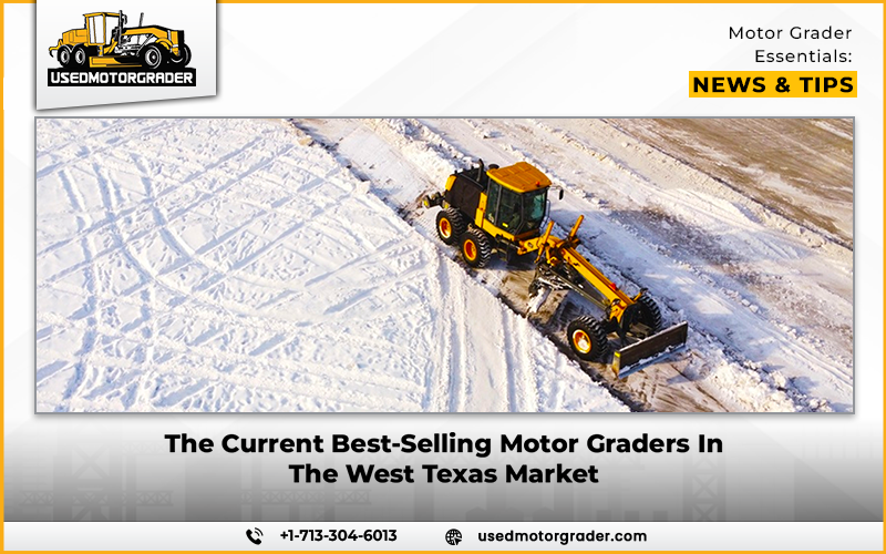 The Current Best‑Selling Motor Graders In The West Texas Market
