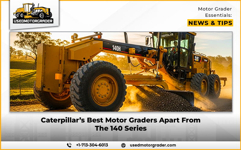 Caterpillar’s Best Motor Graders Apart From The 140 Series