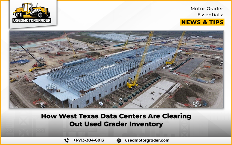 How West Texas Data Centers Are Clearing Out Used Grader Inventory