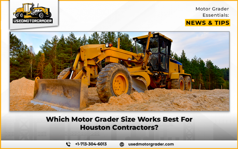 Size Grade R Which Motor Grader Size Works Best For Houston Contractors?