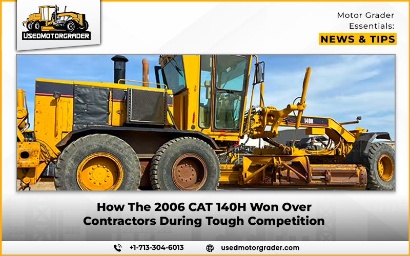 How The 2006 CAT 140H Won Over Contractors During Tough Competition