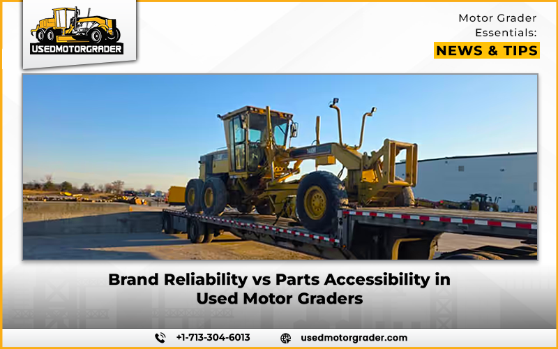 Brand Reliability vs Parts Accessibility in Used Motor Graders