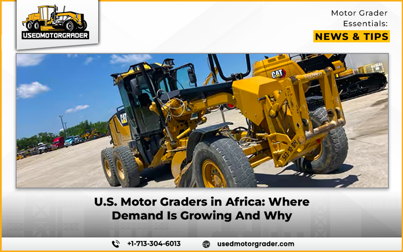U.S. Motor Graders in Africa: Where Demand Is Growing And Why