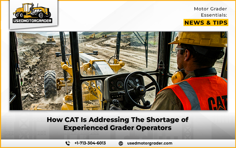 How CAT Is Addressing The Shortage of Experienced Grader Operators