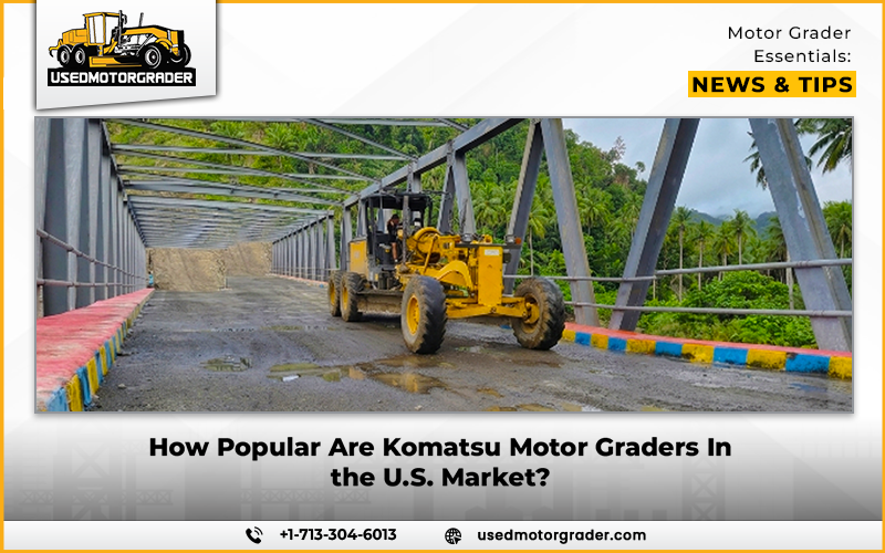 How Popular Are Komatsu Motor Graders In the U.S. Market?
