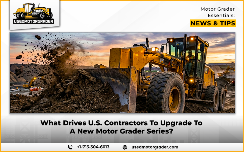 What Drives U.S. Contractors To Upgrade To A New Motor Grader Series?