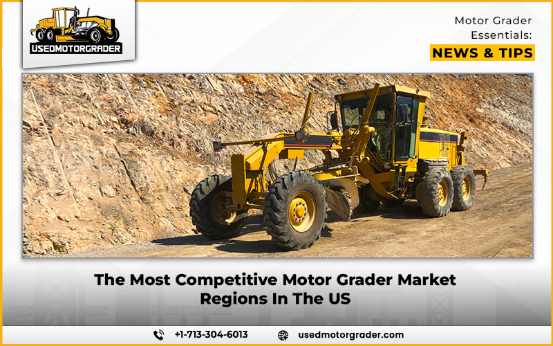 The Most Competitive Motor Grader Market Regions In The US