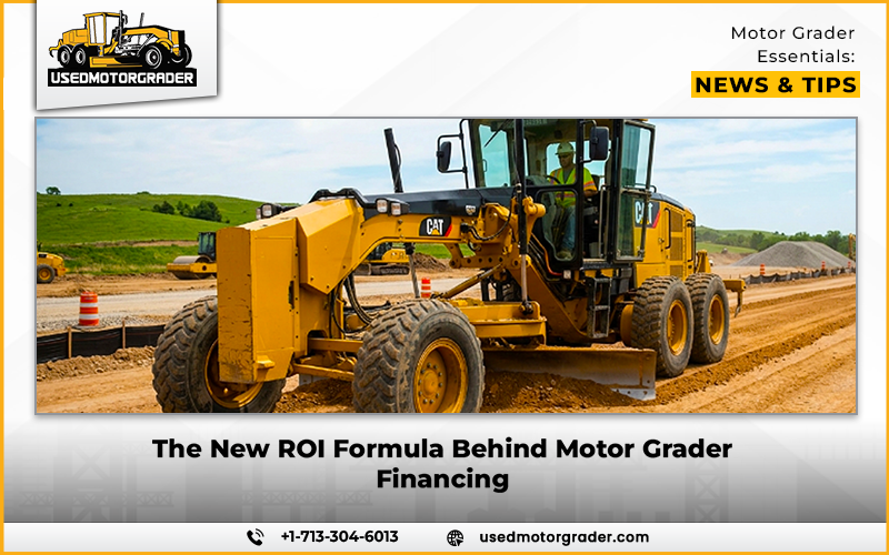 The New ROI Formula Behind Motor Grader Financing