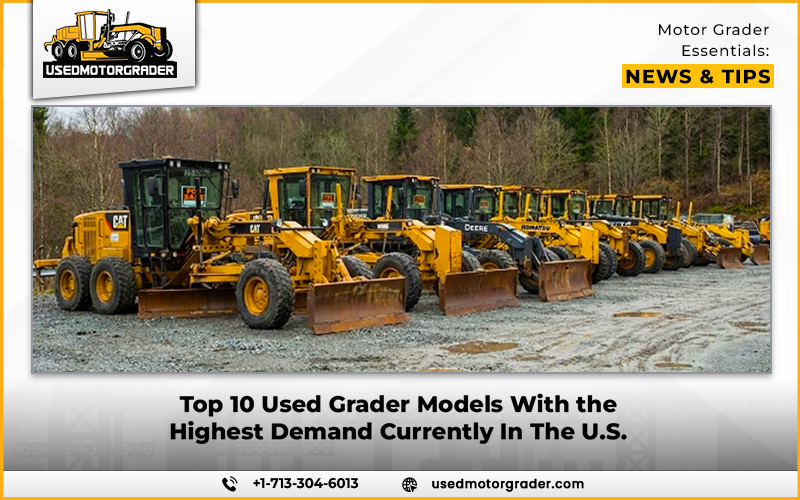 Top 10 Used Grader Models With the Highest Demand Currently In The U.S.
