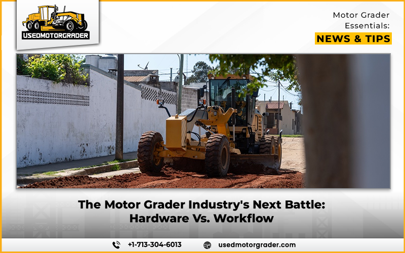 The Motor Grader Industry’s Next Battle: Hardware Vs. Workflow