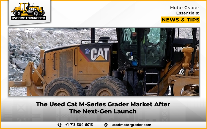 The Used Cat M-Series Grader Market After The Next-Gen Launch