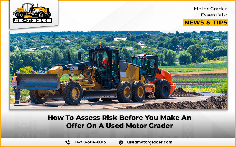 How To Assess Risk Before You Make An Offer On A Used Motor Grader