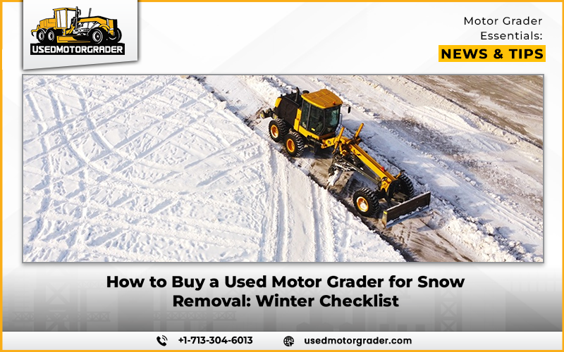 How to Buy a Used Motor Grader for Snow Removal: Winter Checklist