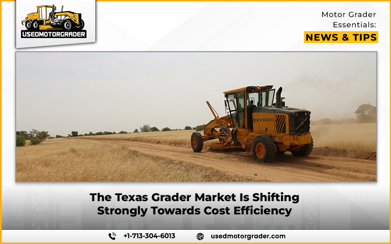 The Texas Grader Market Is Shifting Strongly Towards Cost Efficiency